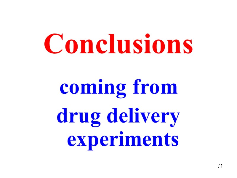 71 Conclusions coming from  drug delivery experiments